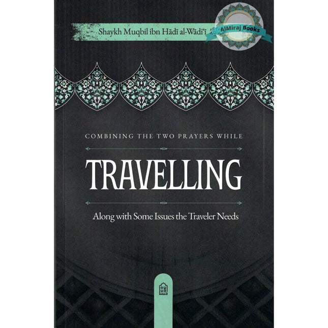 Combining the Two Prayers While Travelling, Along with Some Issues the Traveler Needs, 9798898524531