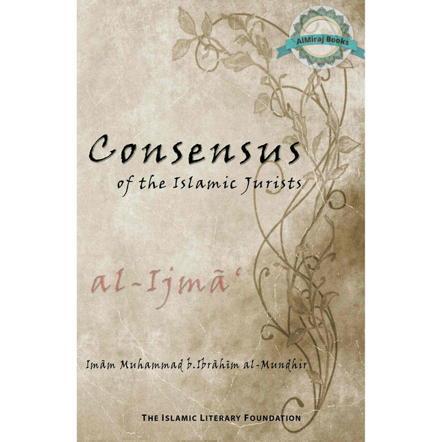 Consensus of the Islamic Jurists (Al-ijma') By Imam Muhmammad b. Ibrahim al-Mundhir