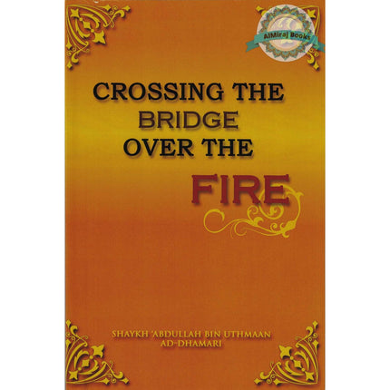 Crossing the bridge over the fire By Shaykh Abdullah Bin Uthmaan Ad-Dhamari