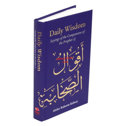 Daily Wisdom: Sayings of the Companions of the Prophet By Abdur Raheem Kidwai