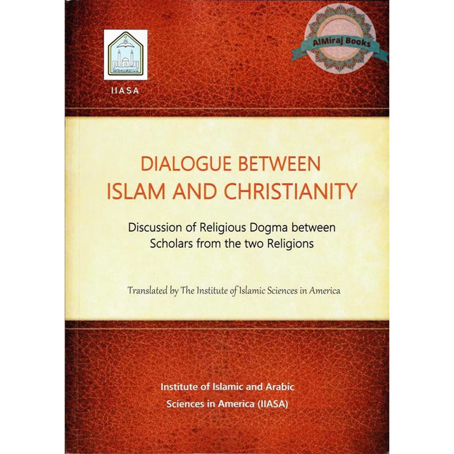Dialogue Between Islam and Christianity: Discussion of Religious Dogma Between Scholars from the Two Religions