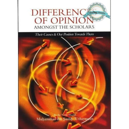 Differences of Opinion Amongst the Scholars By Shaikh Muhammed al-Uthaymeen