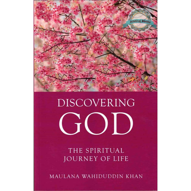 Discovering God (The Spiritual Journey Of Life) By Maulana Wahiduddin Khan