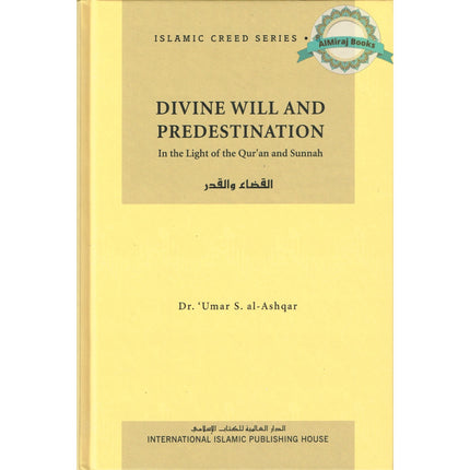 Divine Will and Predestination (Vol 8) Islamic Creed Series By Umar Sulaiman al-Ashqar