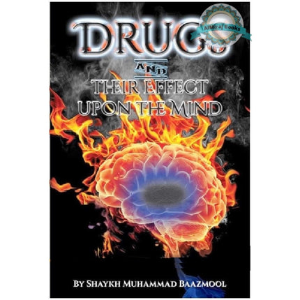 Drugs and Their Effect Upon the Mind By Shaykh Muhammad Baazmool