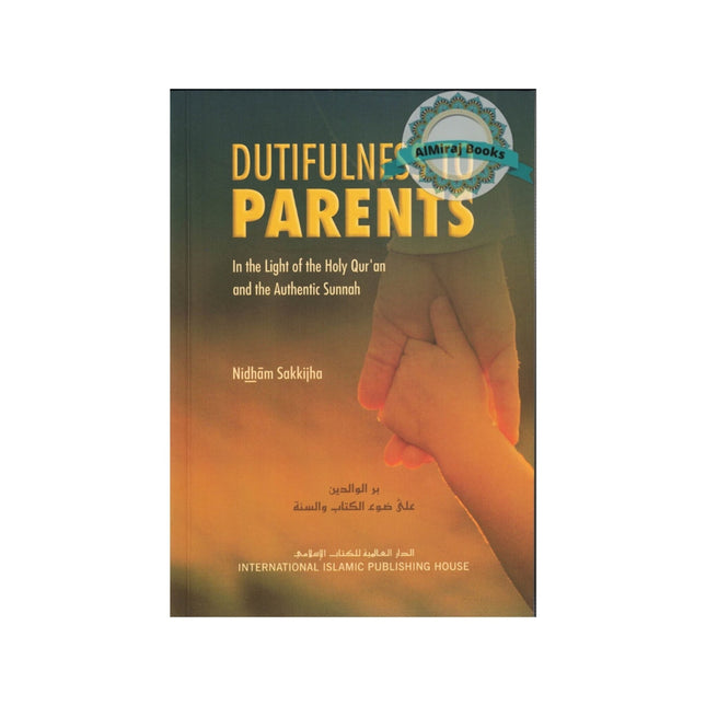 Dutifulness to Parents in the Light of the Holy Quran and the Authentic Sunnah By Nidham Sakkijha