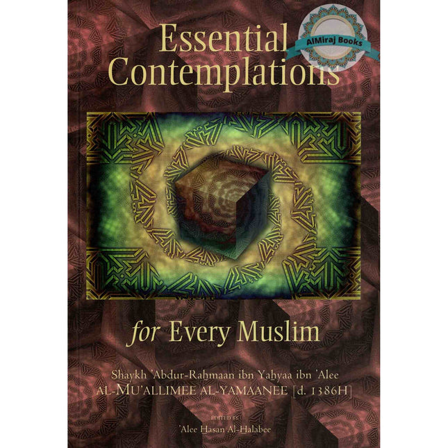 Essential Contemplations for Every Muslim By Abdur-Rahmaan ibn Yahyaa ibn Alee al-Mu'allimee