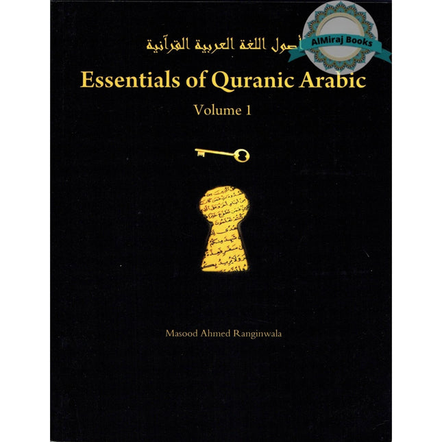 Essentials of Quranic Arabic - Volume 1 By Masood Ahmed Ranginwala.