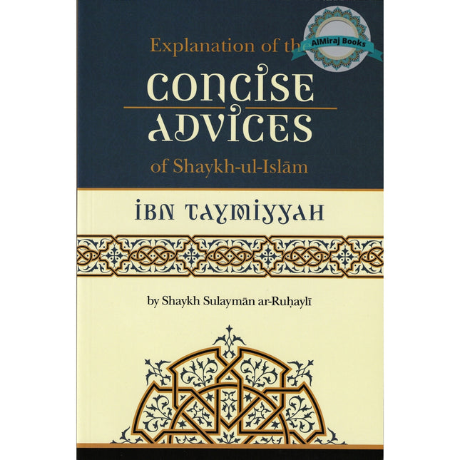 Explanation of The Concise Advices Of Shaykh-Ul-Islam Ibn Taymiyyah By Shaykh Sulayman Ar-Ruhayh