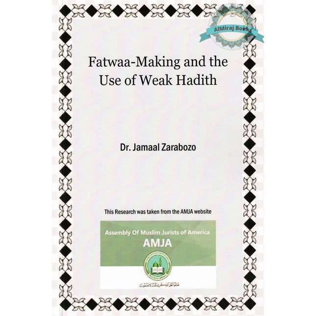 Fatwaa-Making and the Use of Weak Hadith by Jamaal Zarabozo