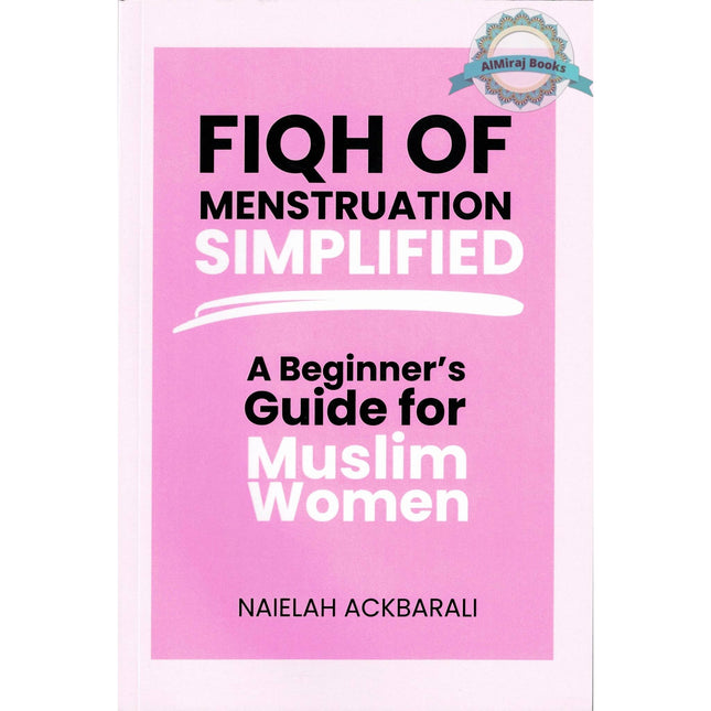 Fiqh of Menstruation Simplified A Beginner's Guide For Muslim Women