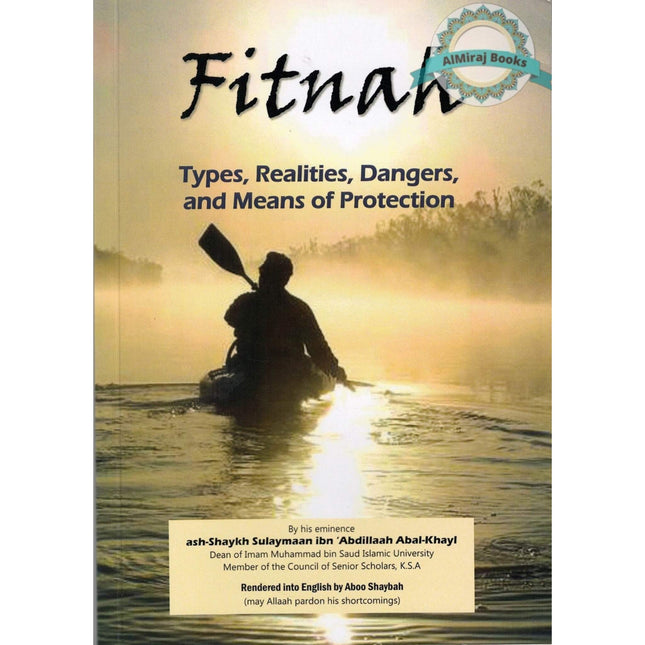 Fitnah : Types, Realities, Dangers and Means of Protection By: Abal-Khayl, Shaykh Sulayman ibn AbdIllaah