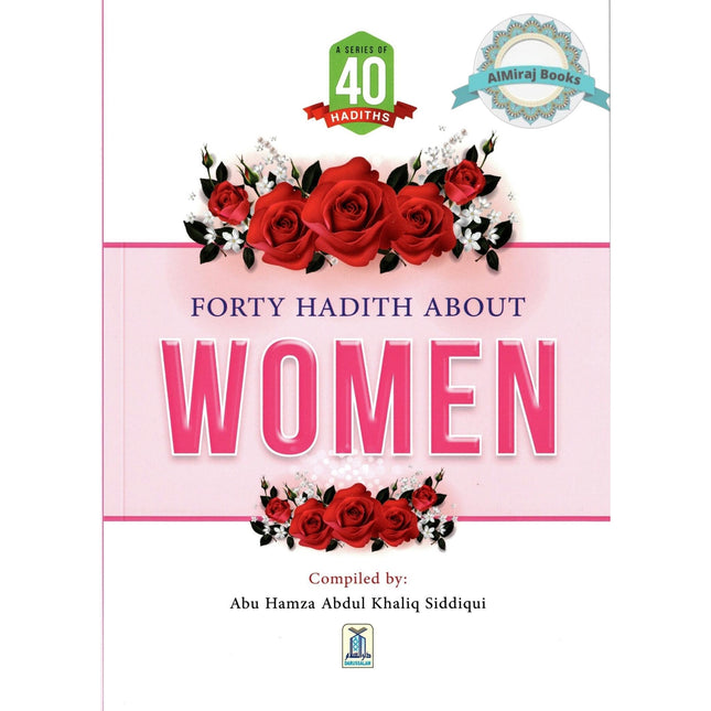 Forty Hadith about Women by Abu Hamza Abdul Khaliq Siddiqui