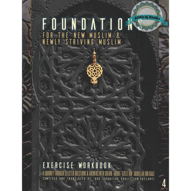 Foundations for the New Muslim and Newly Striving Muslim,Exercise Workbook,Volume 4 By Abu Sukhailah Khalil Ibn-Abelahyi al-Amreekee