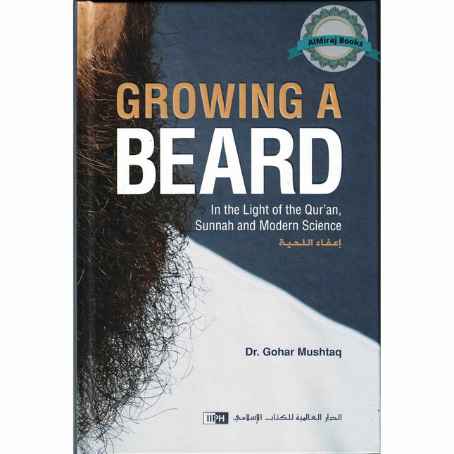 Growing a Beard (In The Light of Qur'an,Sunnah And Modern Science) By Dr. Gohar Mushtaq (Hardcover)