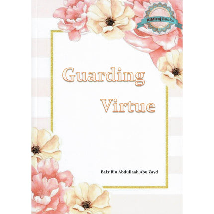 Guarding Virtue by Baker Bin Abdullah Abu Zaid