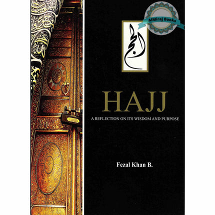 Hajj a Reflection on Its Wisdom and Purpose By Fezal Khan B