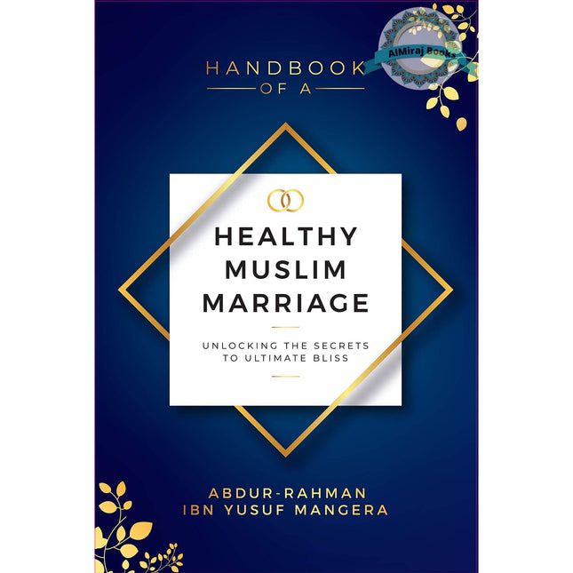 Handbook of a Healthy Muslim Marriage By Abdur-Rahman ibn Yusuf Mangera