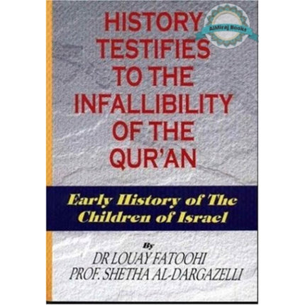History Testifies to the Infallibility of the Quran By Dr. Louay Fatoohi, Prof. Shetha Al-Dargazelli
