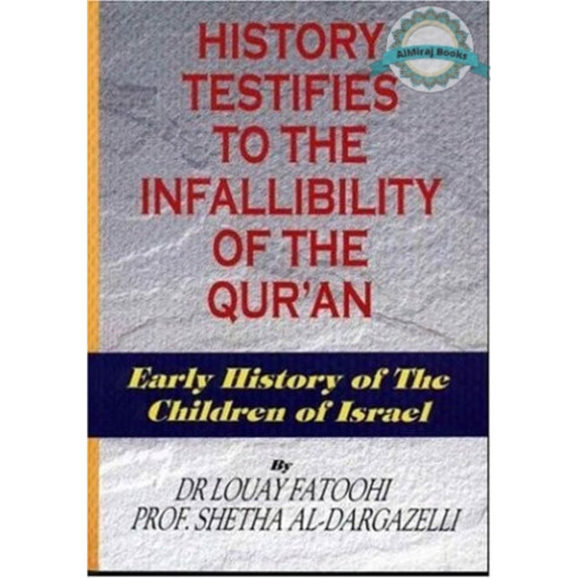 History Testifies to the Infallibility of the Quran By Dr. Louay Fatoohi, Prof. Shetha Al-Dargazelli