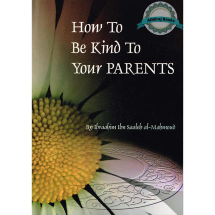 How To Be Kind To Your Parants By Ibraahim Ibn Saaleh al-Mahmoud