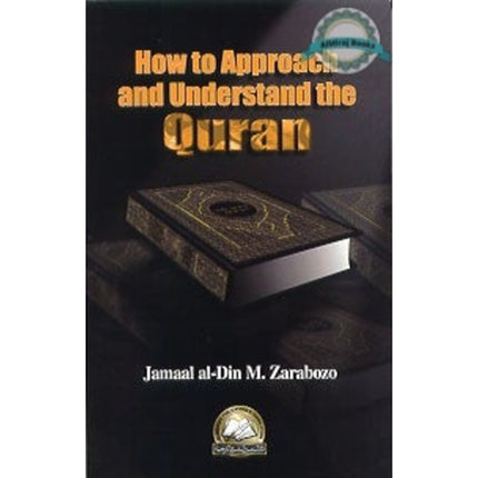 How to Approach and Understand the Quran By Jamaal al-Din Zarabozo