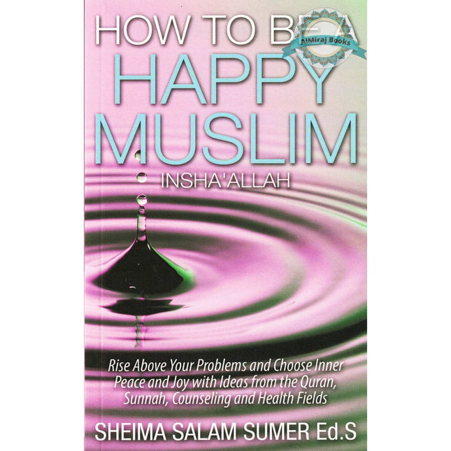 How to Be a Happy Muslim Insha' Allah By Sheima Salam Sumer