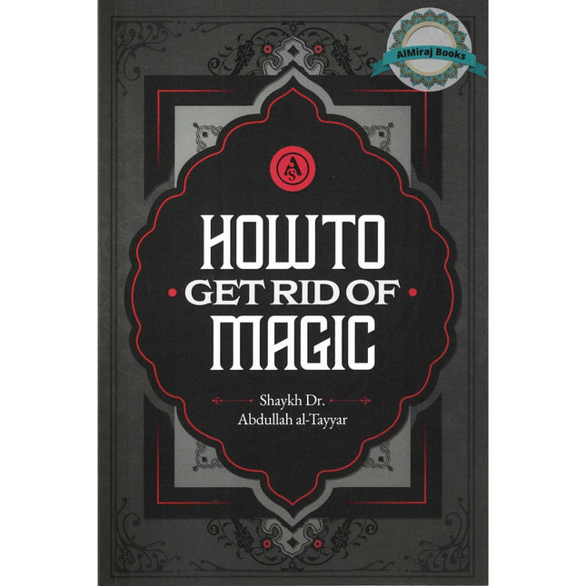 How to Get Rid of Magic by Shaykh Abdullah Al-Tayyar