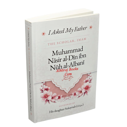 I Asked My Father The Scholar, Imam Muhammad Nasir al-Din ibn Nuh al-Albani