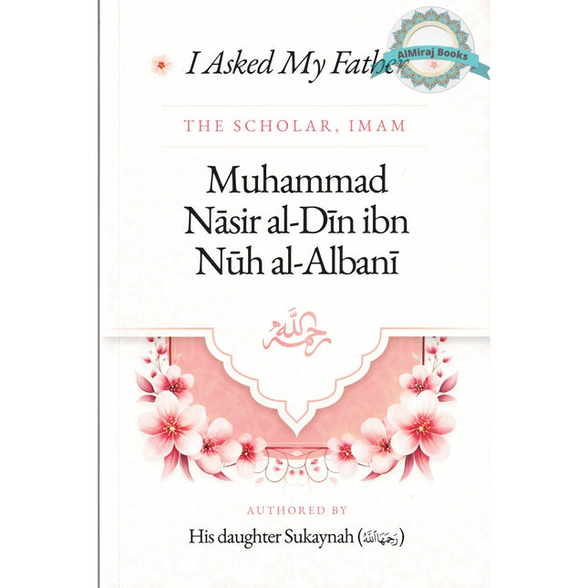 I Asked My Father The Scholar, Imam Muhammad Nasir al-Din ibn Nuh al-Albani