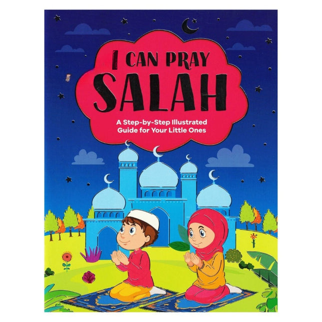 I Can Pray Salah (a Step-by-Step Illustrated Guide for Your Little Ones)