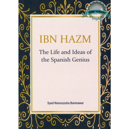 Ibn Hazm : The Life and Ideas of the Spanish Genius by Syed Nooruzzuha Barmawar