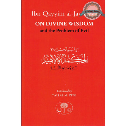 Ibn Qayyim al-Jawziyya on Divine Wisdom and the Problem of Evil By Ibn Qayyim al-Jawziyya
