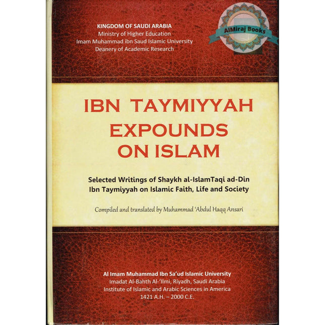 Ibn Taymiyyah expounds on Islam (Selected writings of Shaykh Ibn Taymiyyah on Islamic faith, life, and society) By Ahmad ibn Abd al-Halim (Hardcover)