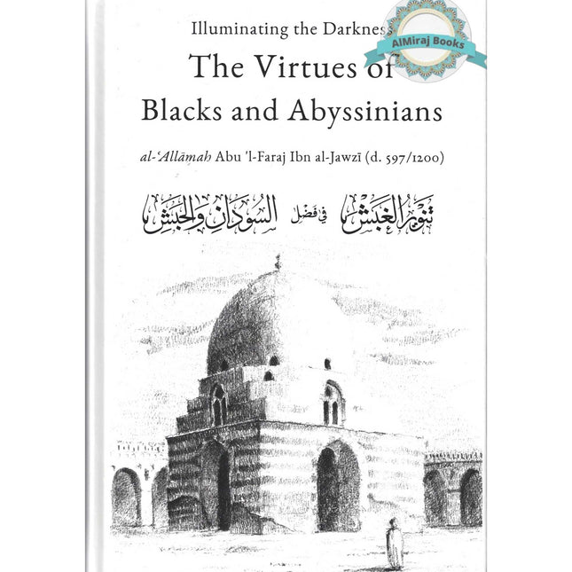 Illuminating The Darkness: The Virtues Of Blacks And Abyssinians By Al Allamah Abul-Faraj Ibn Al Jawzi
