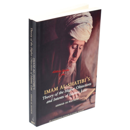 Imam Al Shatibi's Theory of the Higher Objectives and Intents of Islamic Law By Ahmad Al-Raysuni