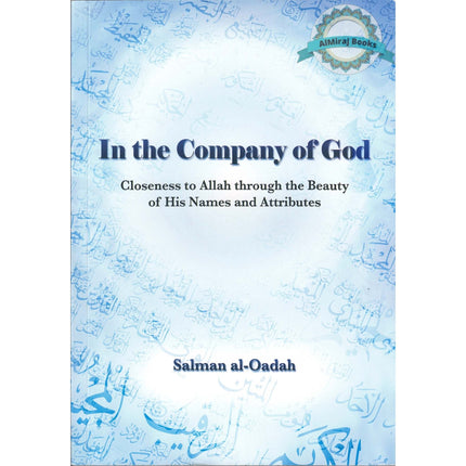 In the Company of God, Closeness to Allah Through the Beauty of His Names and Attributes By Salman Al-Oadah, Phd
ISBN: 9786039000334