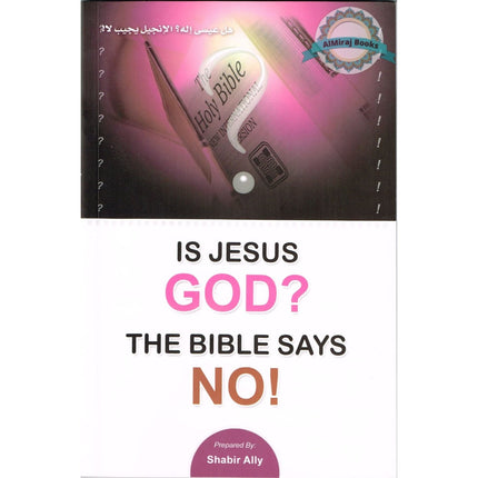 Is Jesus God? The Bible Says No! By Shabir Ally