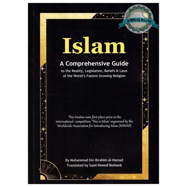 Islam : A Comprehensive Guide to The Reality, Legislation, Belief and laws of The World's Fastest Growing Religion By Muhammad Bin Ibrahim Al-Hamad
