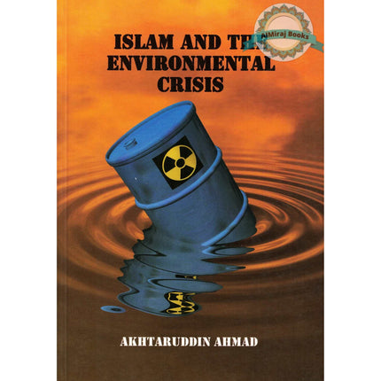 Islam and the Environmental Crisis By Akhtaruddin Ahmad