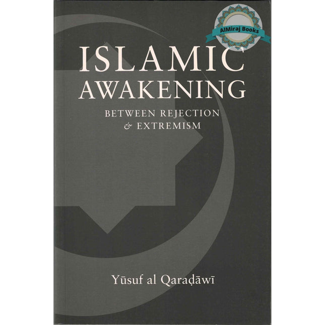 Islamic Awakening Between Rejection and Extremism By Yusuf Al-Qaradawi