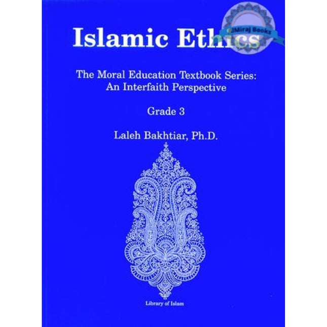 Islamic Ethics Grade 3: The Moral Education Textbook Series : An Interfaith Perspective By Laleh Bakhtiar