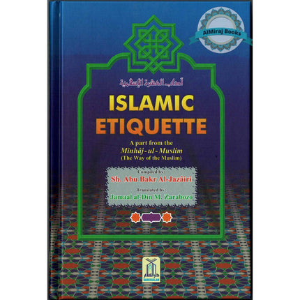 Islamic Etiquette- A Part From Minhaj-Ul-Muslim (The Way Of Muslim) By Abu Bakr al-Jazairi/Jamaal al-Din M. Zarabozo