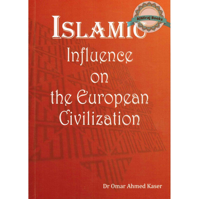 Islamic Influence on the European Civilization By Dr. Omar Ahmed Kaser