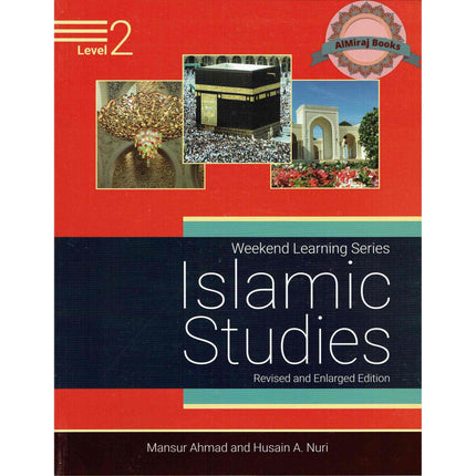 Islamic Studies Level 2 ( Weekend Learning Series) Revised and Enlarged Edition By Mansur Ahmad and Husain A. Nuri