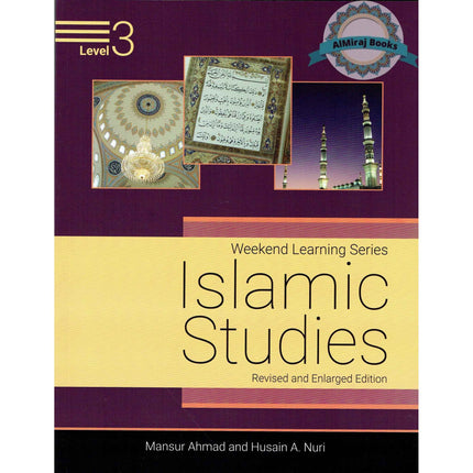 Islamic Studies Level 3 ( Weekend Learning Series) Revised and Enlarged Edition By Mansur Ahmad and Husain A. Nuri