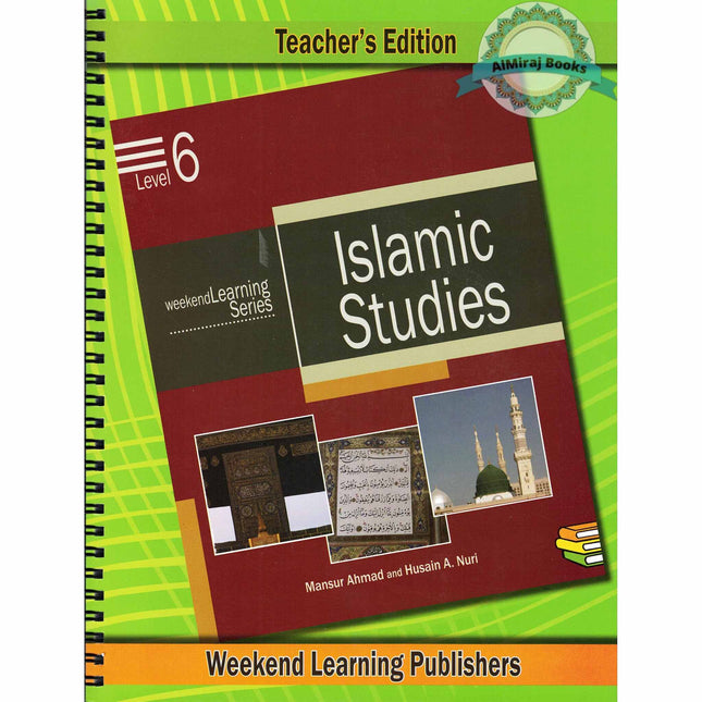 Islamic Studies Level 6 Teacher’s Manual (Teacher’s Edition) (Weekend Learning Series) By Husain A.Nauri and Mansur Ahmad