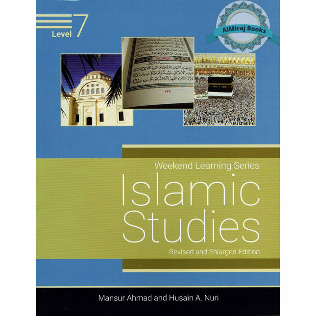 Islamic Studies Level 7 ( Weekend Learning Series) Revised and Enlarge Edition By Mansur Ahmad and Husain A. Nuri