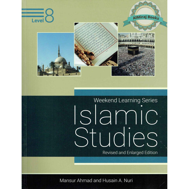 Islamic Studies Level 8 ( Weekend Learning Series) Revised and Enlarged By Mansur Ahmad and Husain A. Nuri