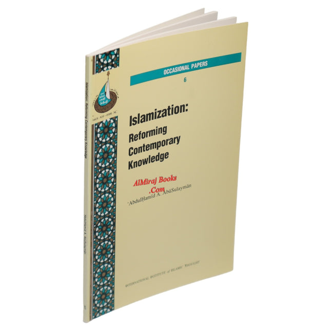 Islamization: Reforming Contemporary Knowledge (Occasional Paper Series 6 )